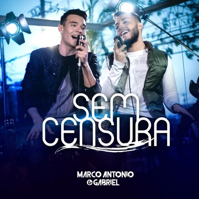 Marco Antonio &amp; Gabriel Sem Censura