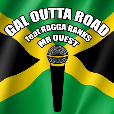 Mr Quest/Ragga Ranks Gal Outta Road (feat. Ragga Ranks)