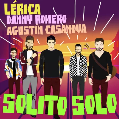 Agustín Casanova/Danny Romero/Lérica Solito Solo