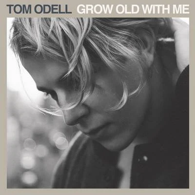 Tom Odell Grow Old With Me