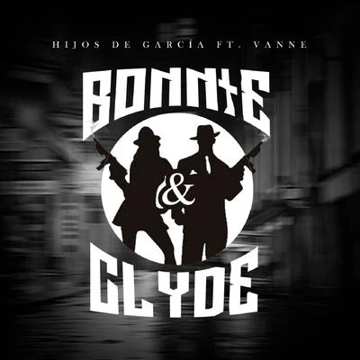 Los Hijos De Garcia Bonnie & Clyde (feat. Vanne)