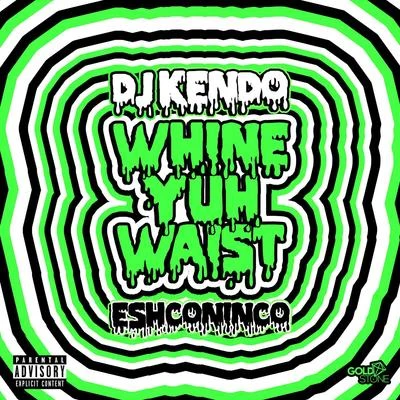 DJ Kendo/Eshconinco Whine Yuh Waist