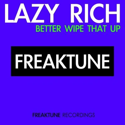 Lazy Rich Better Wipe That Up [Digital Single]