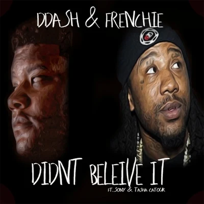 D Dash/Frenchie Didn't Believe It (feat. Sonny & Tasha Catour)