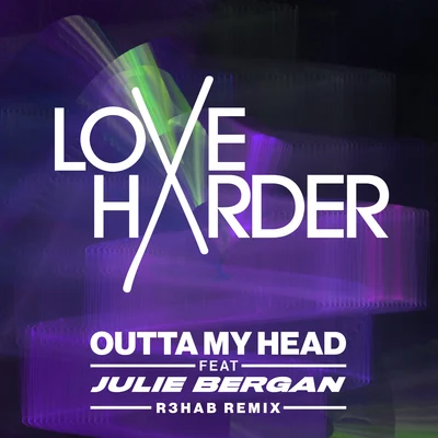 Julie Bergan/R3hab/Love Harder Outta My Head (R3HAB Remix)