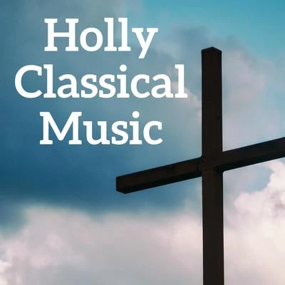 Franz Liszt/Maurice Duruflé/Johann Sebastian Bach/Wolfgang Amadeus Mozart/Georg Friedrich Häendel/Gabriel Faure Holly Classical Music