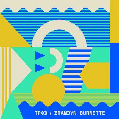 TRXD/Brandyn Burnette You & I