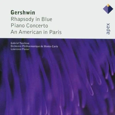 Lawrence Foster/Orchestre Philharmonique de Monte-Carlo/Gabriel Tacchino Gershwin : Rhapsody in Blue, Piano Concerto & An American in Paris-Apex