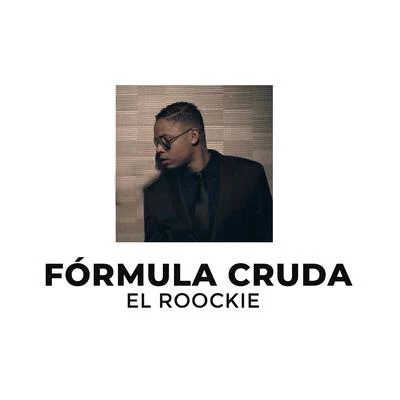 El Roockie Fórmula Cruda