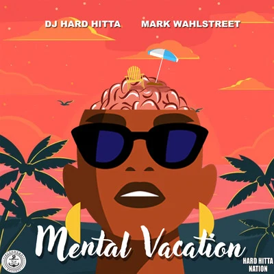 DJ Hard Hitta/Mark Wahlstreet Mental Vacation