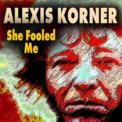 Alexis Korner She Fooled Me