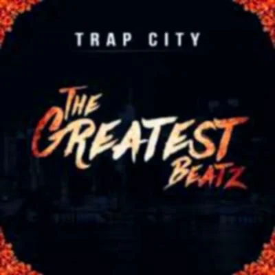 Trap City The Greatest Beatz