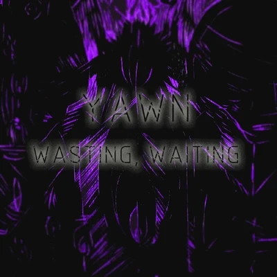 Yawn Wasting, Waiting - Single