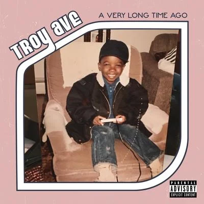 Troy Ave A Very Long Time Ago