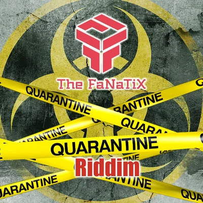 The FaNaTiX Quarantine Riddim