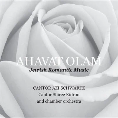 Cantor Azi Schwartz/Chamber Orchestra/Cantor Shiree Kidron Ahavat Olam: Jewish Romantic Music