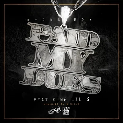 Brown Boy/King Lil G Paid My Dues (feat. King Lil G)