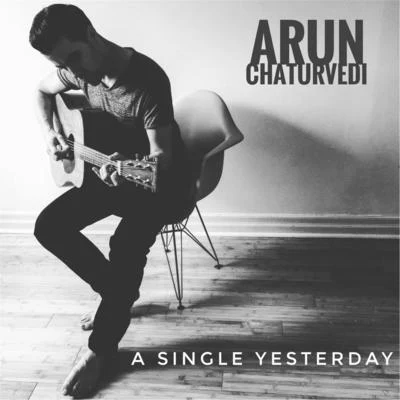 Arun Chaturvedi A Single Yesterday