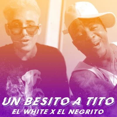 El White/El Negrito Un Besito a Tito