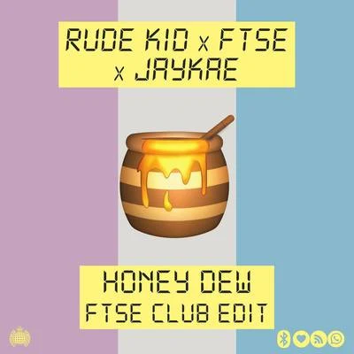 Jaykae/Rude Kid/FTSE Honey Dew (FTSE Club Edit)