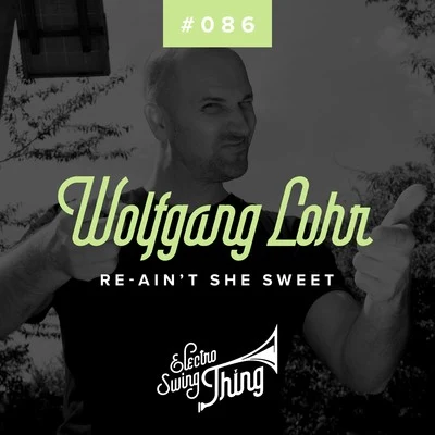 Wolfgang Lohr Re-Aint She Sweet