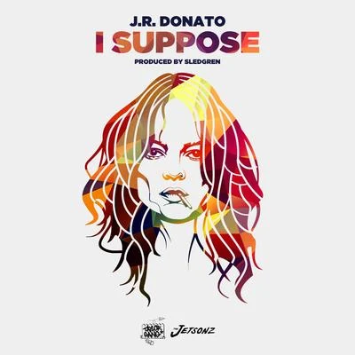 J.R. Donato I Suppose - Single