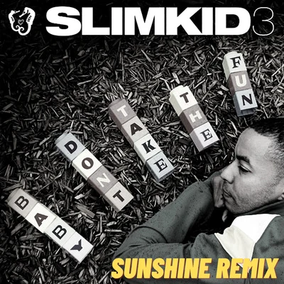 Slimkid3/Keaton Simons Baby Dont Take the Fun (Sunshine Remix)