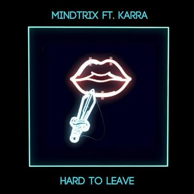 Mindtrix Hard To Leave (feat. Karra)