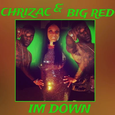 Big Red/Chrizac Im Down