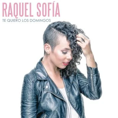 Raquel Sofía Te Quiero los Domingos