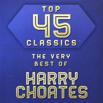 Harry Choates Top 45 Classics - The Very Best of Harry Choates