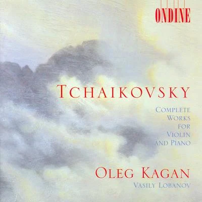 Oleg Kagan TCHAIKOVSKY, P.I.: Violin and Piano Music(Complete)