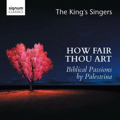 The King&#x27;s Singers How Fair Thou Art: Biblical Passions by Giovanni Pierluigi da Palestrina