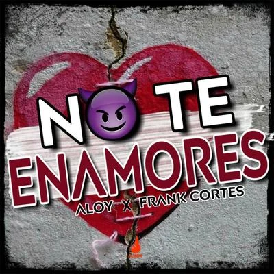 Frank Cortés/Aloy No Te Enamores