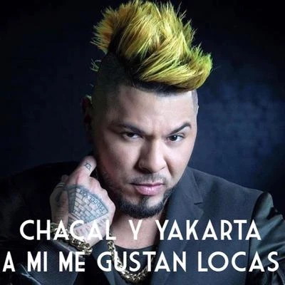 Chacal Y Yakarta A Mi Me Gustan Locas