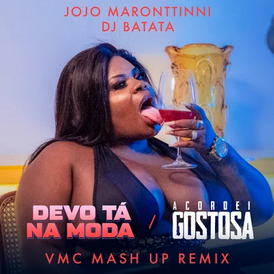 DJ Batata/VMC/Jojo Maronttinni Devo Tá Na ModaAcordei Gostosa (VMC Mashup Remix)