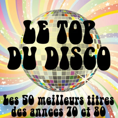 The Disco Music Makers Le top du Disco (Les 50 meilleurs titres des années Disco 70 80)