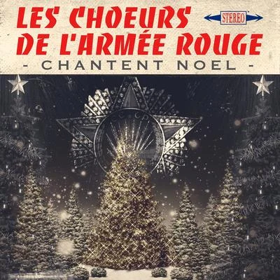 Les Choeurs De L&#x27;Armée Rouge Les Choeurs de l'Armée Rouge chantent Noël