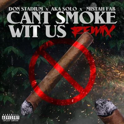 Mistah Fab/Don Stadium Cant Smoke Wit Us (Remix) [feat. AKA SOLO]