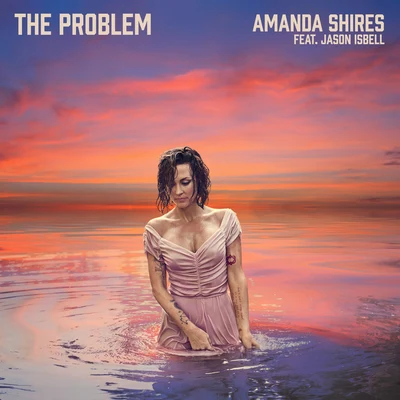 Jason Isbell/Amanda Shires The Problem (feat. Jason Isbell)