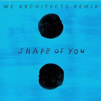 We Architects Shape Of You (We Architects Remix)