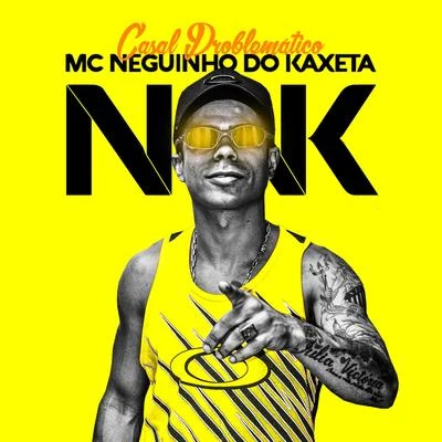 Mc Neguinho do Kaxeta Casal Problemático