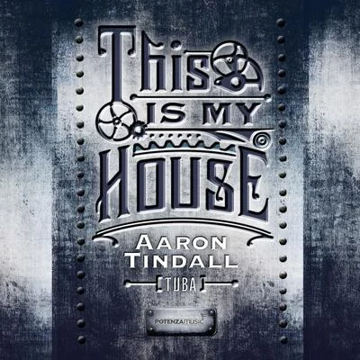 Aaron Tindall This Is My House