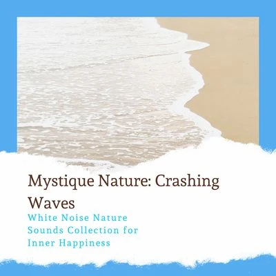 Ocean Makers Mystique Nature: Crashing Waves - White Noise Nature Sounds Collection for Inner Happiness