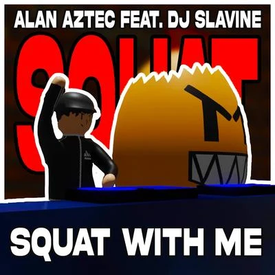 DJ Slavine/Alan Aztec Squat with me (feat. DJ Slavine)