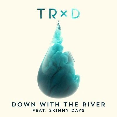 TRXD Down With The River (feat. Skinny Days)