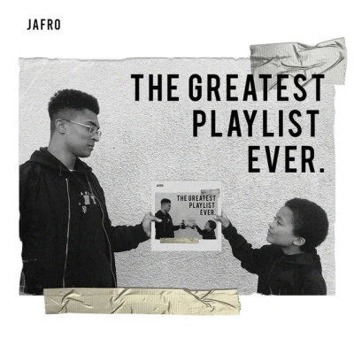 Jafro The Greatest Playlist Ever