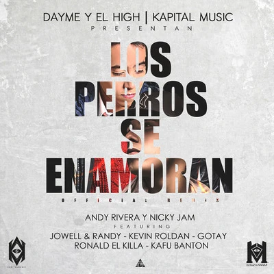 Andy Rivera/Nicky Jam/Dayme y El High Los Perros Se Enamoran (feat. Jowel & Randy, Kafu Banton, Ronald El Killa, Kevin Roldan & Gotay El Auntentiko)