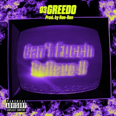 03 Greedo Can't Fuccin Believe It