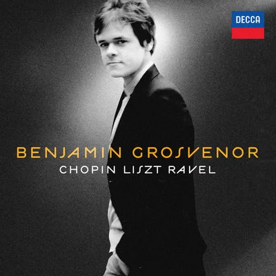 Frederic Chopin/Benjamin Grosvenor Benjamin Grosvenor: Chopin, Liszt, Ravel